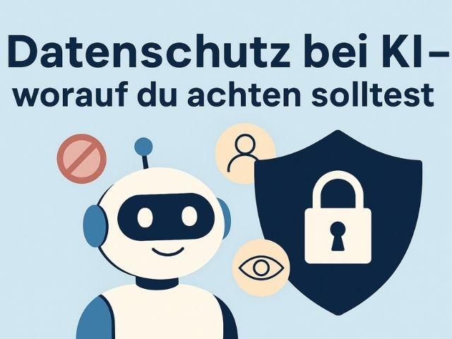Datenschutz bei KI – worauf du achten solltest