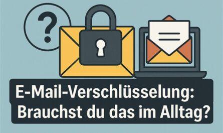 E-Mail-Verschlüsselung: Brauchst du das im Alltag?