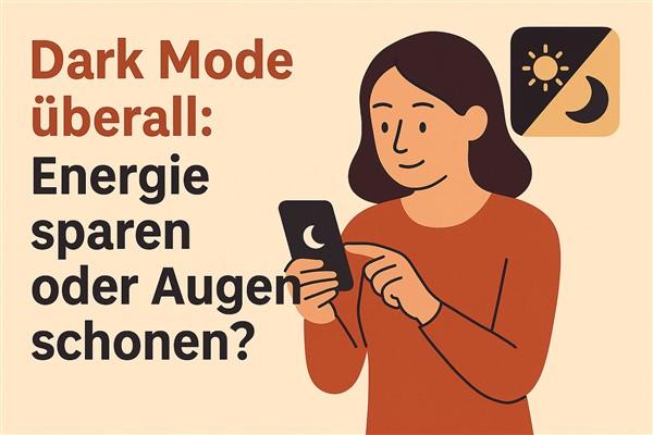 Dark Mode – Energie sparen oder Augen schonen?